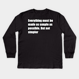 everything must be made as simple as possible. but not simpler Kids Long Sleeve T-Shirt